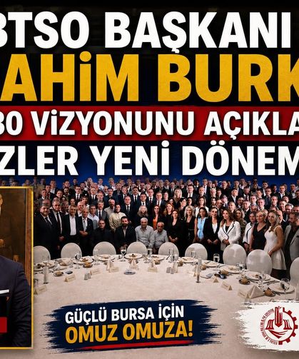 BTSO BAŞKANI İBRAHİM BURKAY 2030 VİZYONUNU AÇIKLADI, GÖZLER YENİ DÖNEMDE!