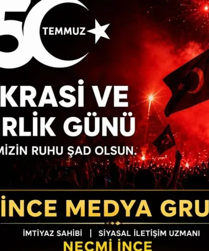 SİYASAL İLETİŞİM UZMANI NECMİ İNCE: BİRLİĞİMİZ, BERABERLİĞİMİZ VE MİLLİ İRADEMİZ EN BÜYÜK GÜVENCEMİZDİR