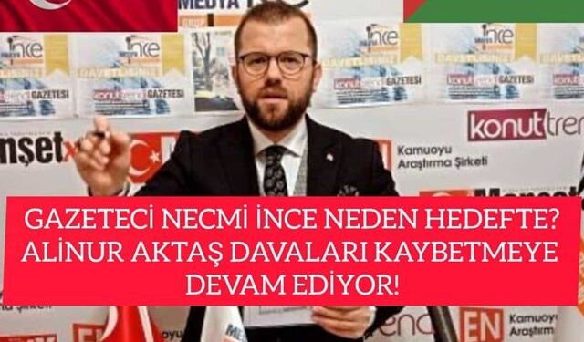 GAZETECİ NECMİ İNCE NEDEN HEDEFTE?ALİNUR AKTAŞ KAYBETMEYE DEVAM EDİYOR!